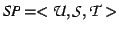 $SP = <\mathcal{U},\mathcal{S},\mathcal{T}>$
