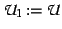 $\mathcal{U}_{1} := \mathcal{U}$