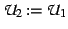 $\mathcal{U}_{2} := \mathcal{U}_{1}$