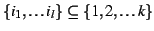 $\{i_{1}, \ldots i_{l}\} \subseteq \{1,2, \ldots k \}$
