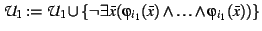 $\mathcal{U}_{1} := \mathcal{U}_{1} \cup \{ \neg \exists \bar{x}
(\varphi_{i_{1}}(\bar{x}) \land
\ldots \land \varphi_{i_{1}}(\bar{x}))\}$