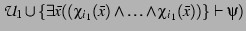 $\mathcal{U}_{1} \cup \{\exists \bar{x} ((\chi_{i_{1}}(\bar{x}) \land
\ldots \land \chi_{i_{1}}(\bar{x}))\}\vdash \psi)$