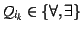 $Q_{i_{k}} \in \{\forall , \exists\}$