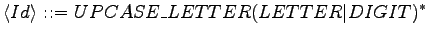 $\displaystyle \langle{Id}\rangle \textrm{ ::= } UPCASE\_LETTER(LETTER \vert DIGIT)^*$