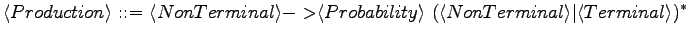 $\displaystyle \langle{Production}\rangle \textrm{ ::= } \langle{NonTerminal}\ra...
...ility}\rangle \ (\langle{NonTerminal}\rangle \vert \langle{Terminal}\rangle )^*$