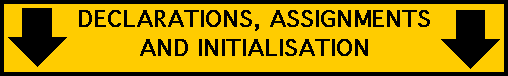 DATA DECLARATIONS, ASSIGNMENT AND INITIALISATION