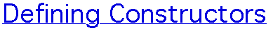 DEFINING CONSTRUCTORS